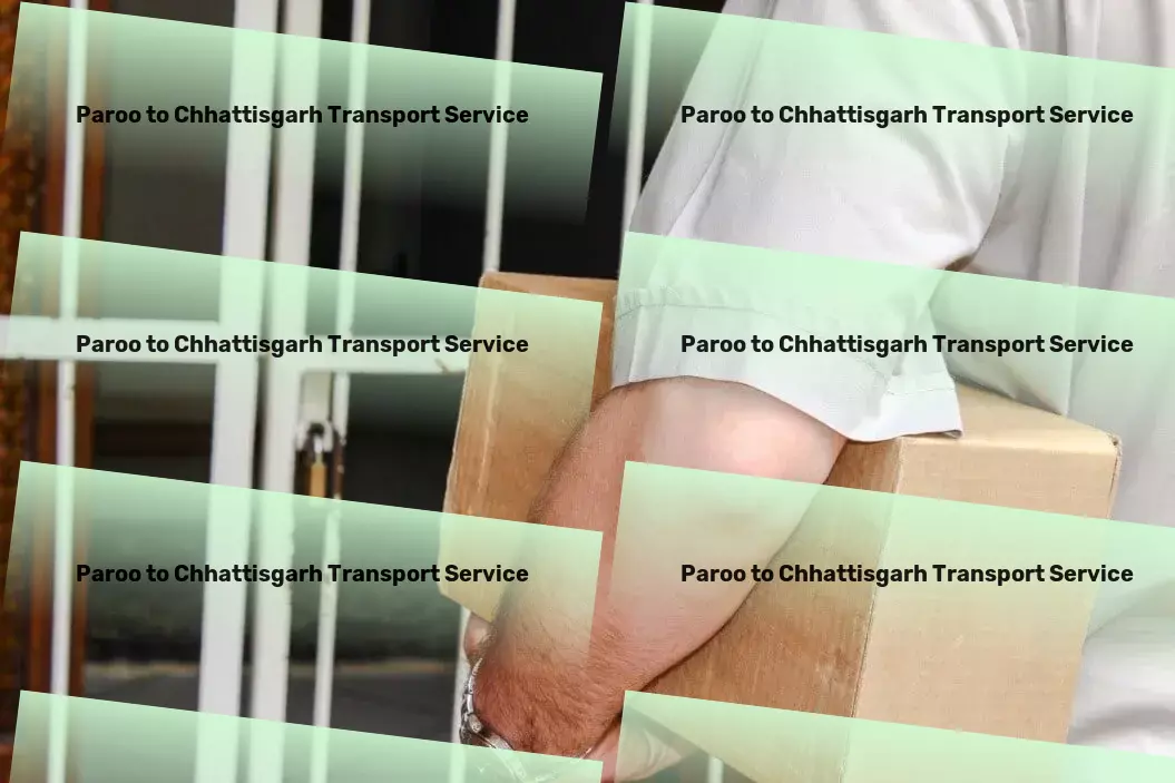 Paroo to Chhattisgarh Transport Say goodbye to shipping woes with our expert solutions! - Nationwide courier logistics