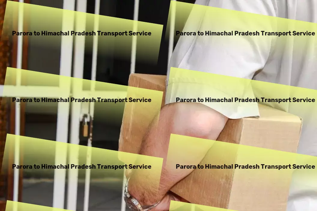 Parora to Himachal Pradesh Transport Join the revolution in convenient urban transportation! - Large package delivery