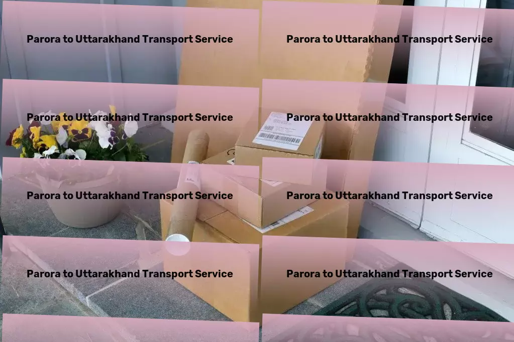 Parora to Uttarakhand Transport Advanced goods solutions