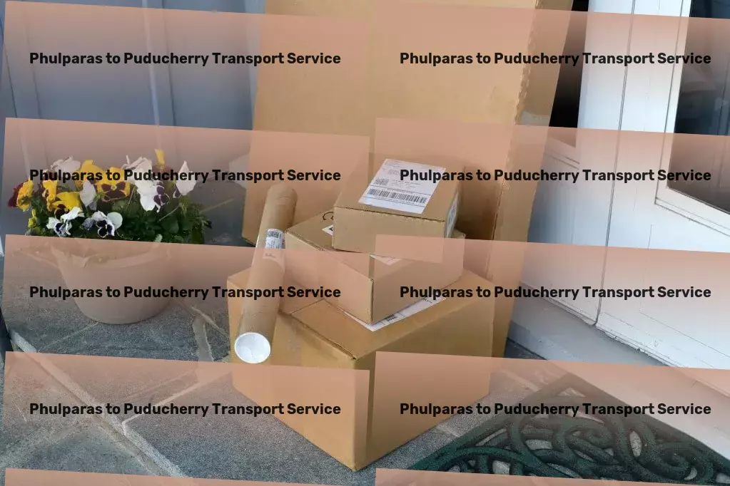 Phulparas to Puducherry Transport Achieving logistics excellence one delivery at a time! - National cargo shipment solutions